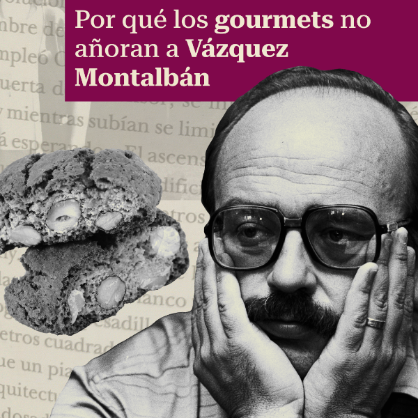 Del 'carquinyoli' a la lucha de clases: por qué los gourmets no añoran a Vázquez Montalbán