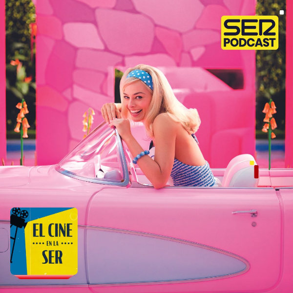 El Cine en la SER: Una divertidísima 'Barbie' feminista contra el patriarcado viene a alegrarnos el verano episode artwork