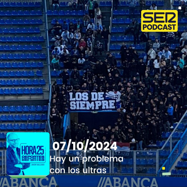 Hora 25 Deportes | Hay un problema con los ultras