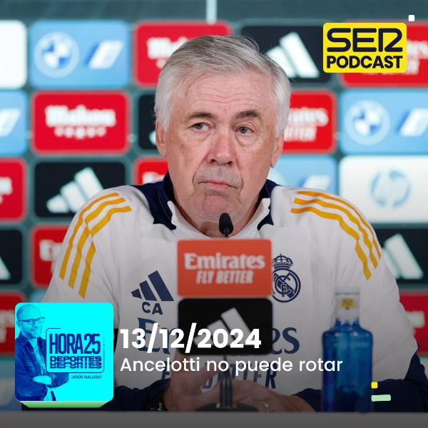 Hora 25 Deportes | Ancelotti no puede rotar