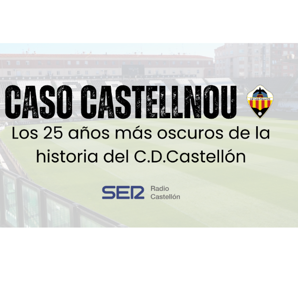 Caso Castellnou: Los 25 años más oscuros de la historia del Castellón podcast cover