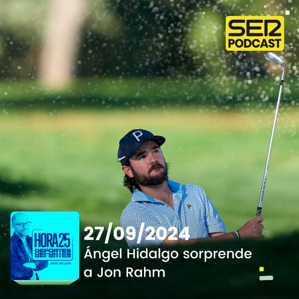 Hora 25 Deportes | Ángel Hidalgo sorprende a Jon Rahm