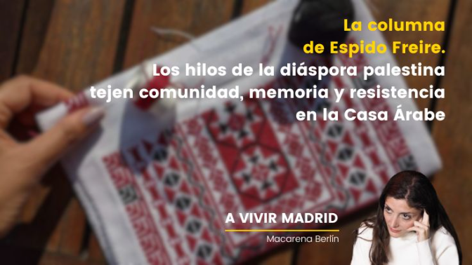 La columna de Espido Freire. ¿Qué historias se bordan en los hilos de la diáspora palestina?