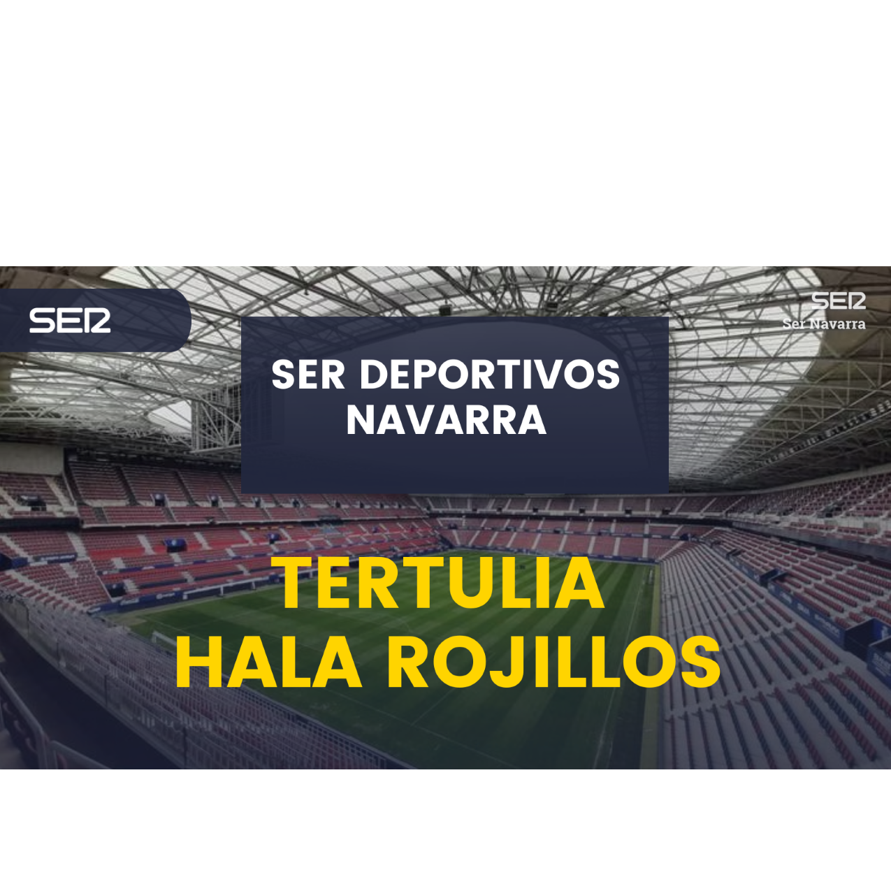 Tertulia Hala Rojillos con Osasuna llegando al segundo parón con los 3 puntos ante el Getafe tras remontar en el Sadar y con rivales para la Copa del Rey