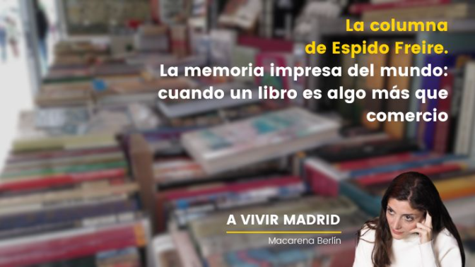 La columna de Espido Freire. Feria de Otoño del Libro Viejo y Antiguo de Madrid: la memoria impresa del mundo