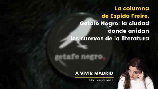 La columna de Espido Freire. Getafe Negro: la ciudad donde anidan los cuervos de la literatura