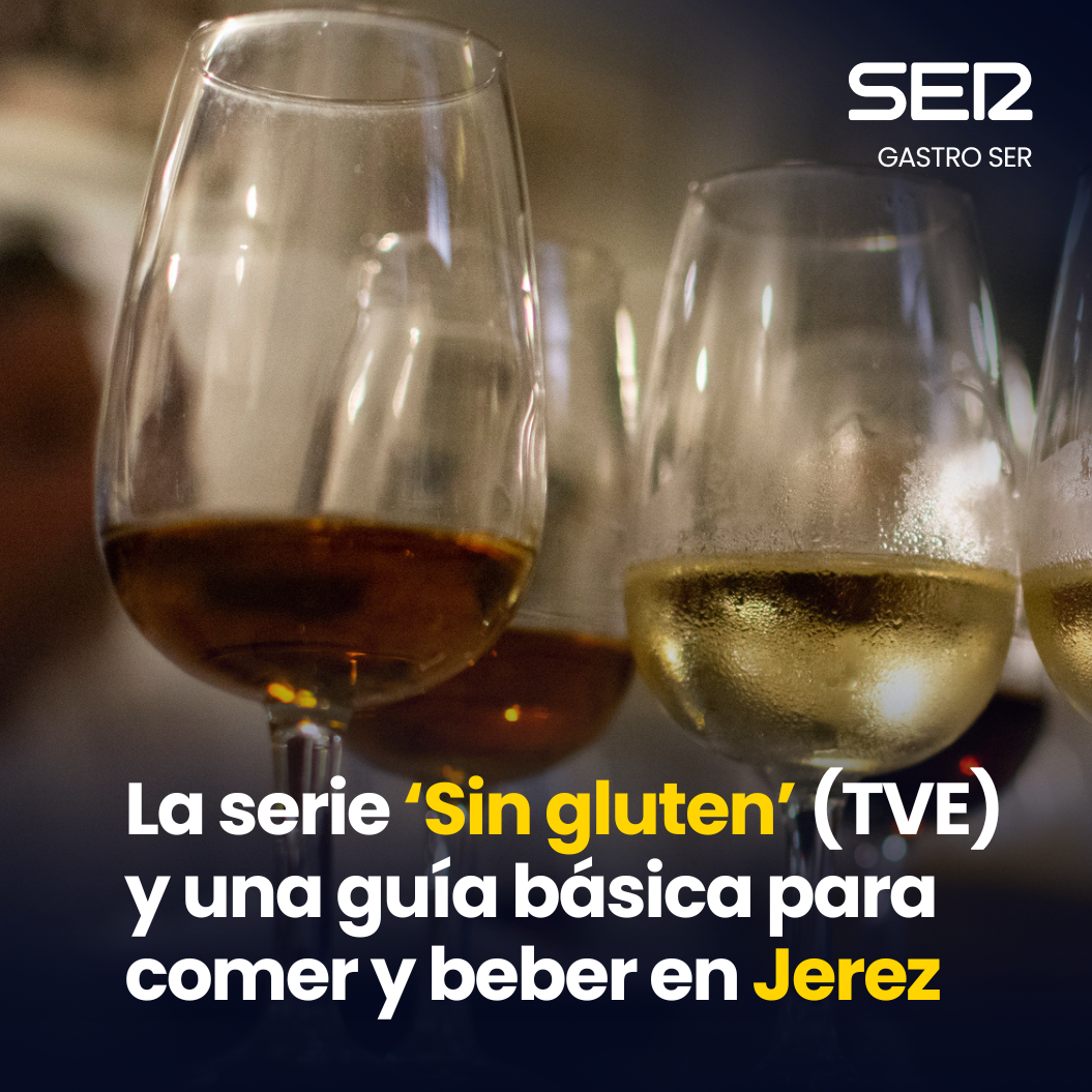 Gastro SER | La serie 'Sin Gluten' y una guía para comer y beber en Jerez