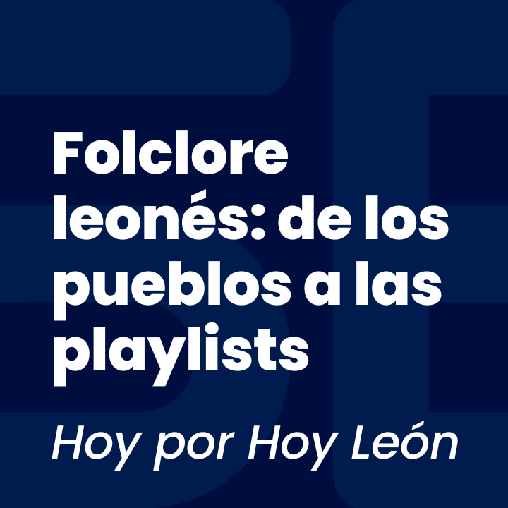 Folclore leonés: de los pueblos a las playlists