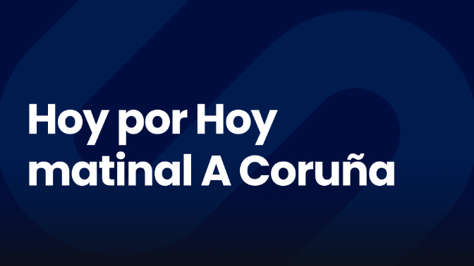 Hoy por Hoy Matinal A Coruña Hoy por Hoy Matinal A Coruña