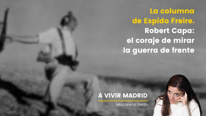 La Columna de Espido Freire: Robert Capa, el fotoperiodismo como coraje y humanidad en el Círculo de Bellas Artes La Columna de Espido Freire: Robert Capa, el fotoperiodismo como coraje y humanidad en el Círculo de Bellas Artes