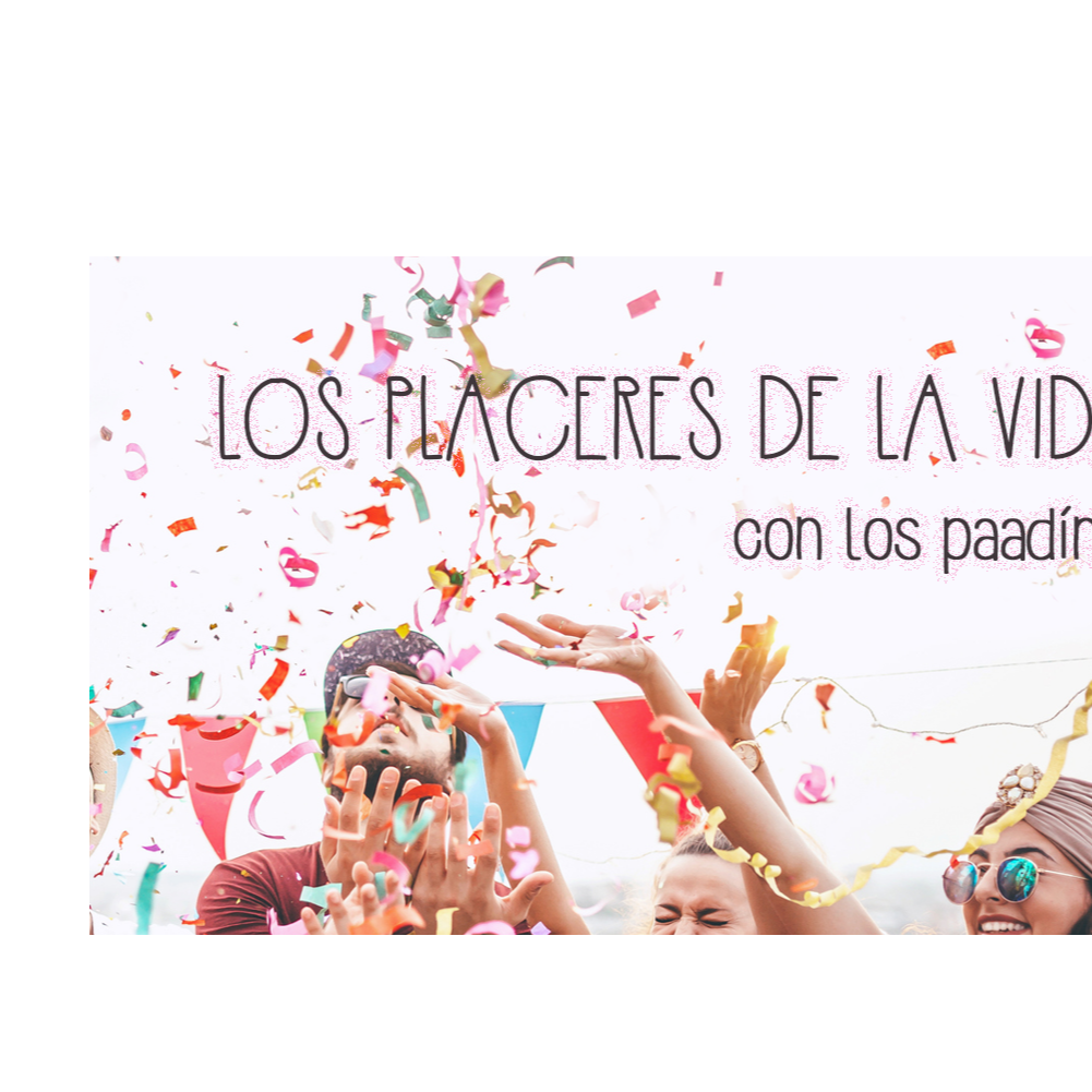 Placeres de la vida, con los Paadín.