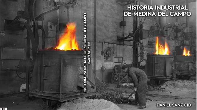 "Historia industrial de Medina del Campo", Daniel Sanz Cid: 10 años de trabajo y 8.000 horas de investigación "Historia industrial de Medina del Campo", Daniel Sanz Cid: 10 años de trabajo y 8.000 horas de investigación