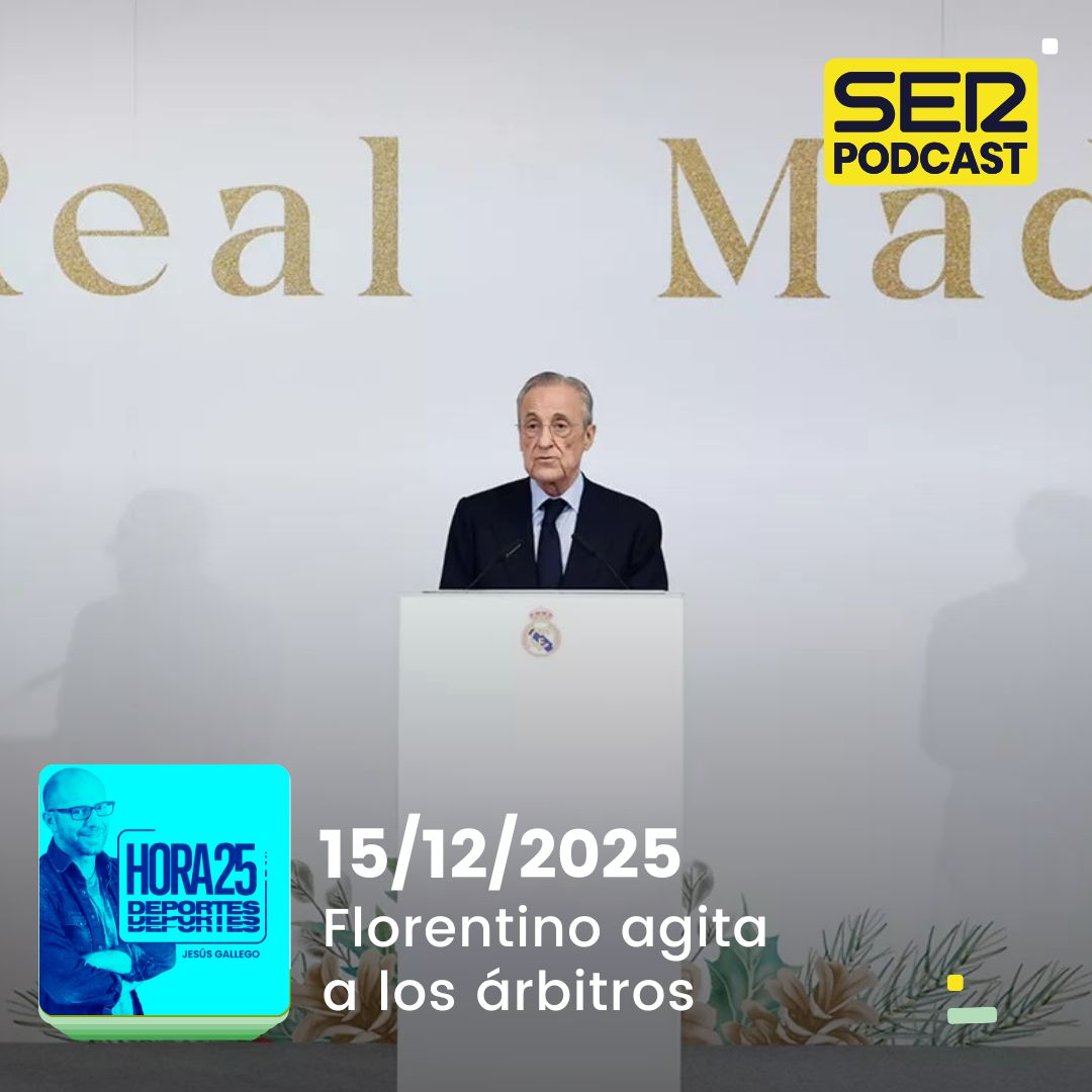 Hora 25 Deportes | Florentino agita a los árbitros