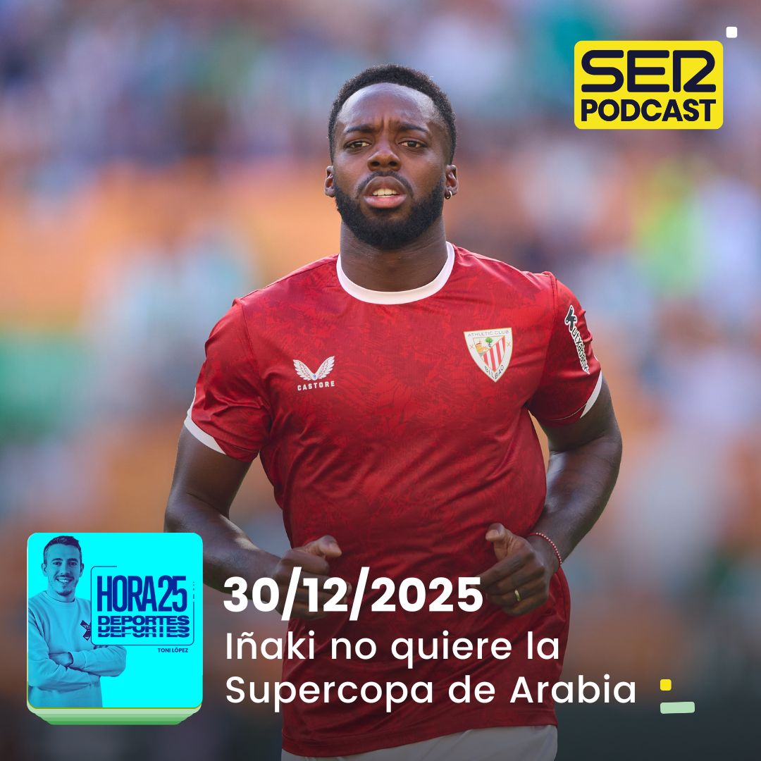 Hora 25 Deportes | Iñaki Williams no quiere la Supercopa de Arabia