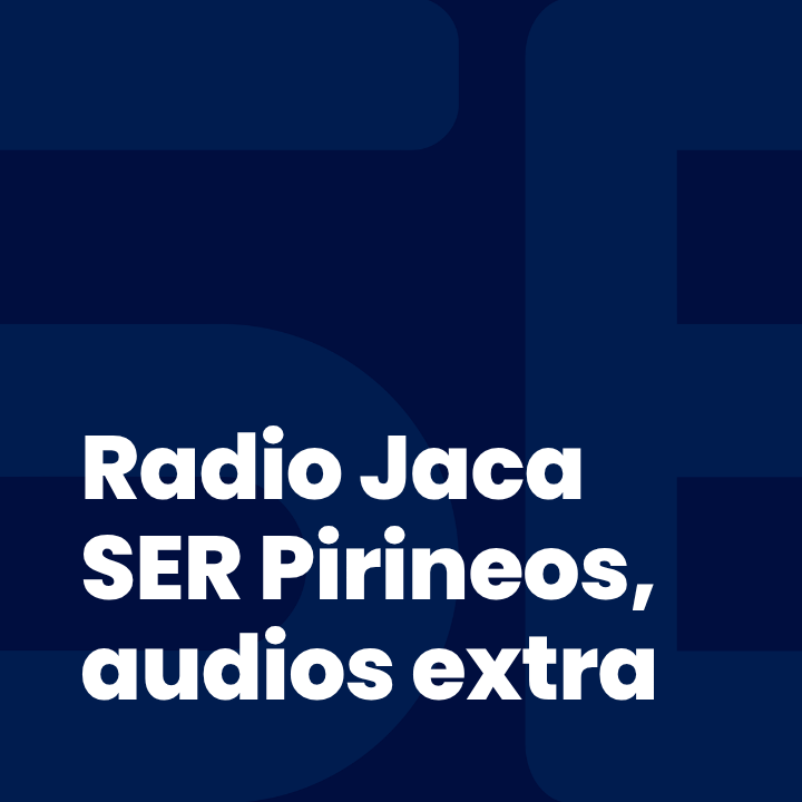Radio Jaca SER Pirineos, audios extra