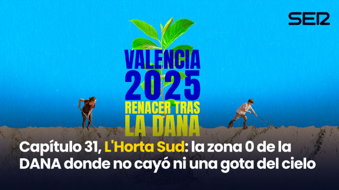 Imagen de Capítulo 31, L'Horta Sud: la zona 0 de la DANA donde no cayó ni una gota del cielo