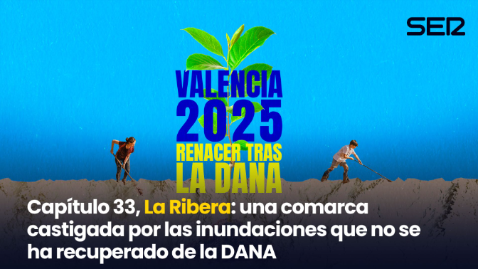 Imagen de Capítulo 33, La Ribera: una comarca castigada por las inundaciones que no se ha recuperado de la DANA