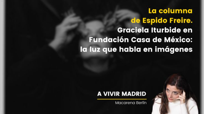 La columna de Espido Freire. La luz habla a través de Graciela Iturbide