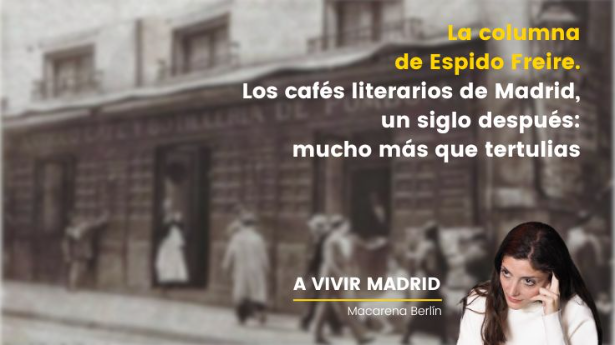La columna de Espido Freire. Los cafés literarios de Madrid, un siglo después: mucho más que tertulias