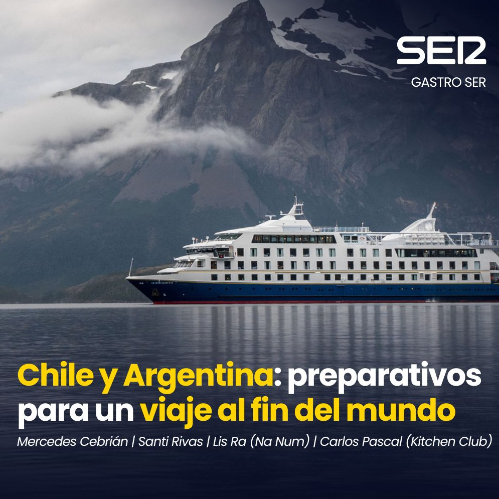 Imagen de Gastro SER | Chile y Argentina: viaje al fin del mundo