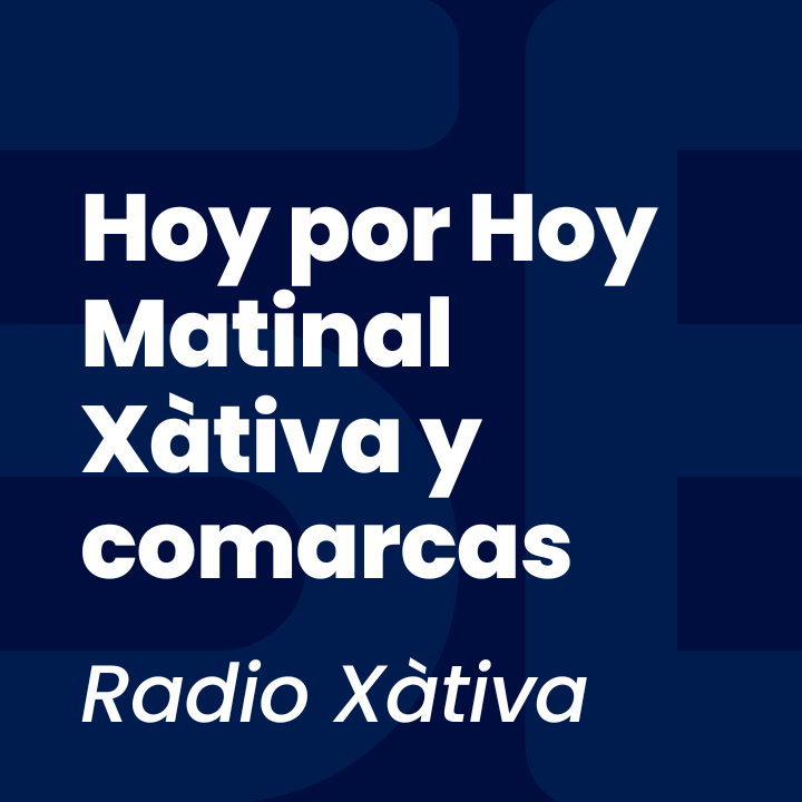 Hoy por Hoy Matinal Xàtiva y comarcas