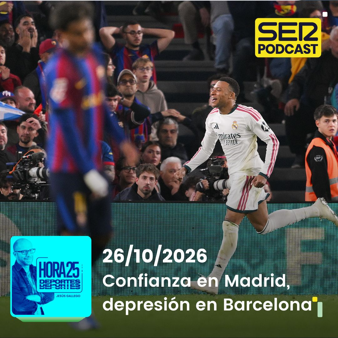 Hora 25 Deportes | Confianza en Madrid, depresión en Barcelona