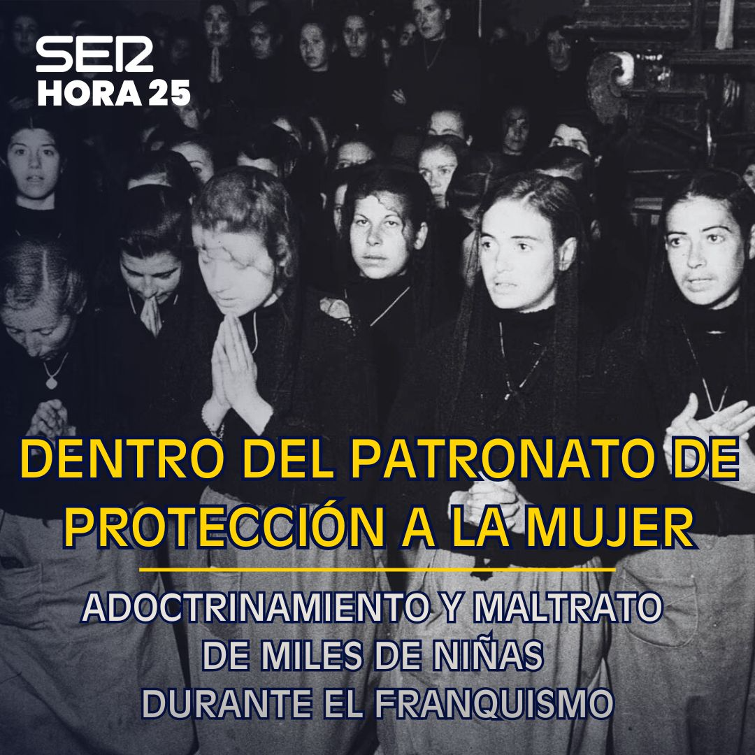 El Patronato de Protección a la Mujer: 40 años de maltrato, adoctrinamiento y silencio