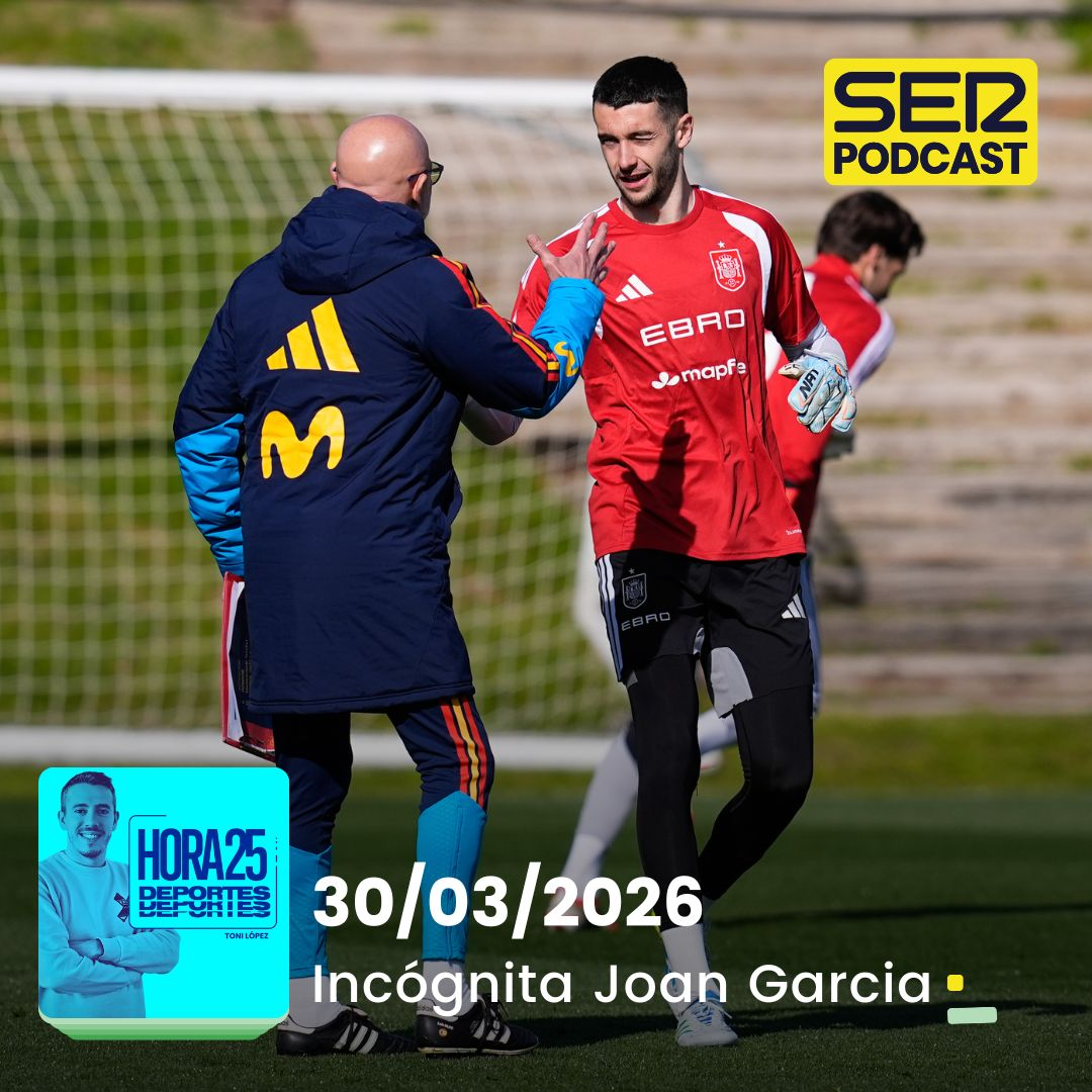 Hora 25 Deportes | Incógnita Joan Garcia