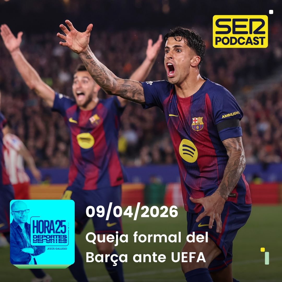 Hora 25 Deportes | Queja formal del Barça ante UEFA