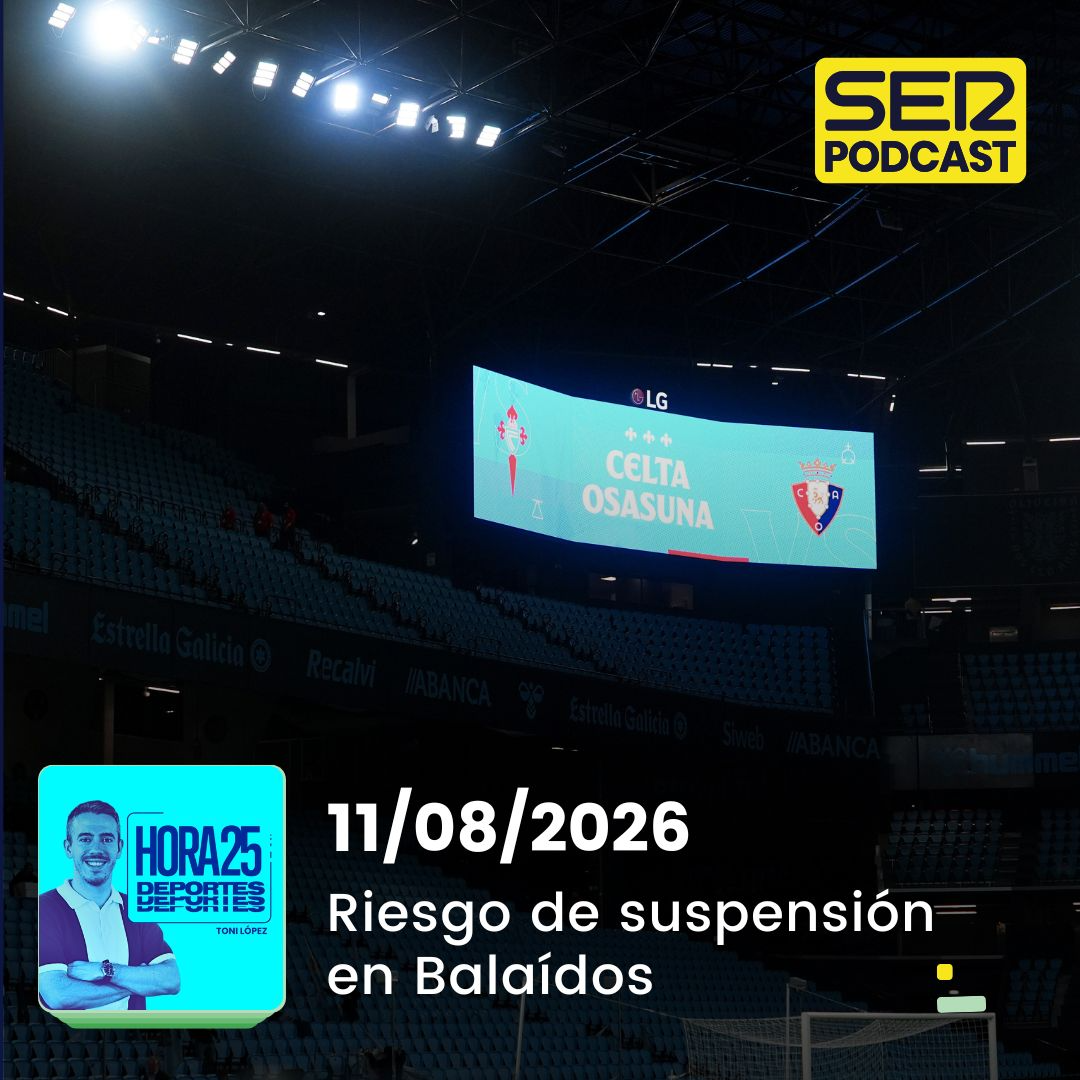 Hora 25 Deportes | Riesgo de suspensión en Balaídos