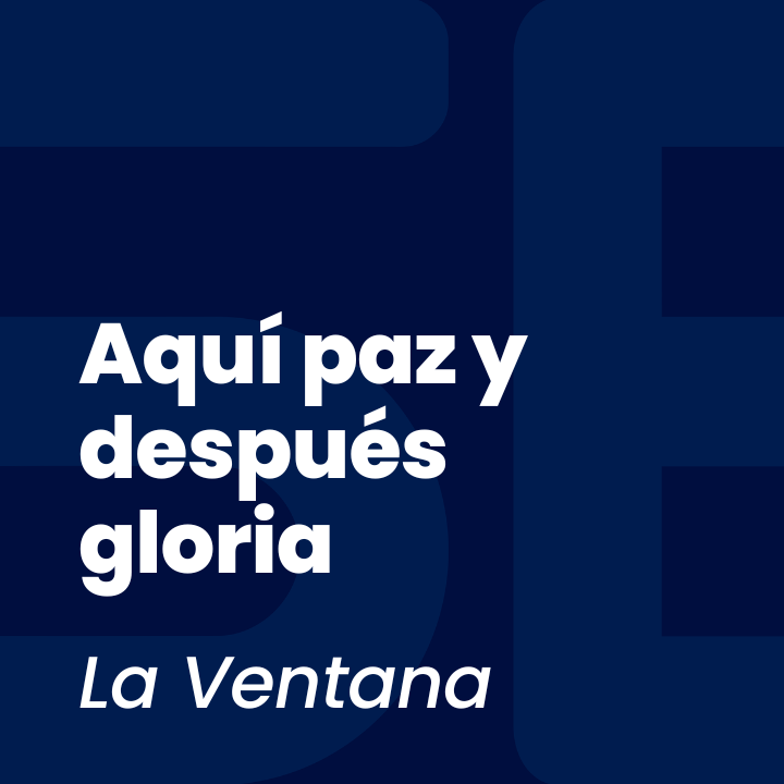 Aquí paz y después gloria