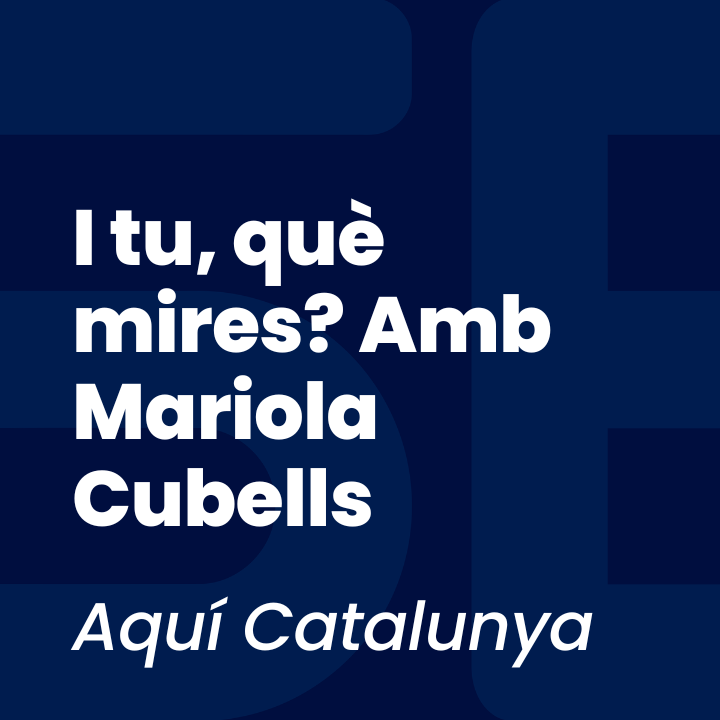 I tu, què mires? Amb Mariola Cubells