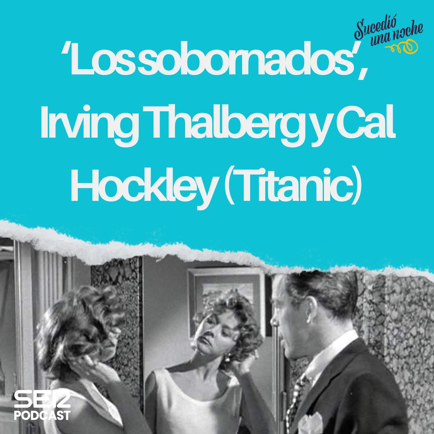 ‘Los sobornados’, Irving Thalberg y Cal Hockley (Titanic) episode artwork
